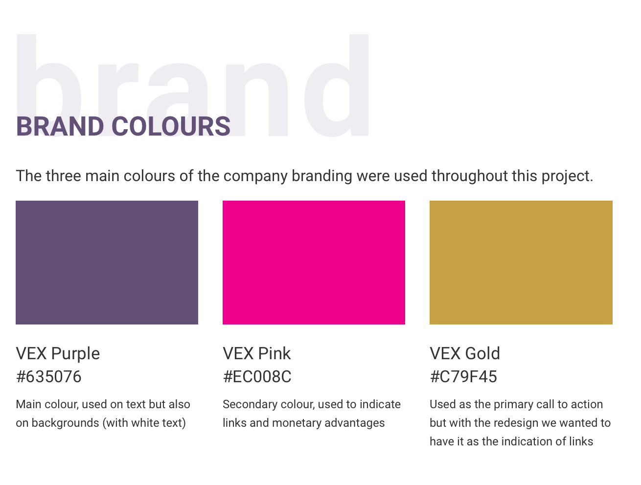 the three main brand colours that were used through out this project. VEX Purple, VEX Pink and VEX Gold